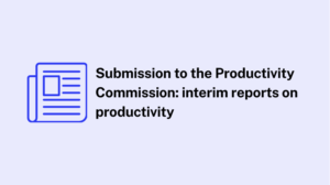 Submission to the Productivity Commission: interim reports on productivity